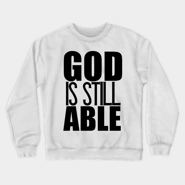 God Is Still Able Christian Gift Crewneck Sweatshirt by Merchweaver